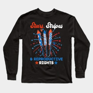 Stars Stripes And Reproductive Rights Patriotic 4th Of July Long Sleeve T-Shirt